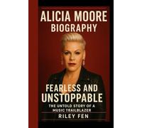 ALICIA MOORE BIOGRAPHY: Fearless and unstoppable -The untold story of a music trailblazer
