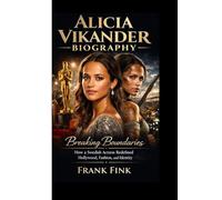 ALICIA VIKANDER BIOGRAPHY: Breaking Boundaries How a Swedish Actress Redefined Hollywood, Fashion, and Identity