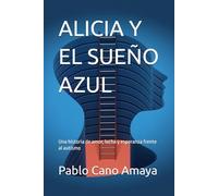 ALICIA Y EL SUEÑO AZUL: Una historia de amor, lucha y esperanza frente al autismo