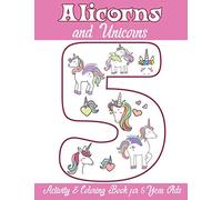 Alicorns and Unicorns Activity & Coloring Book for 5 Year Olds: Coloring Pages, Mazes, Puzzles, Dot to Dot, Word Search and More