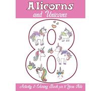 Alicorns and Unicorns Activity & Coloring Book for 8 Year Olds: Coloring Pages, Mazes, Puzzles, Dot to Dot, Word Search and More