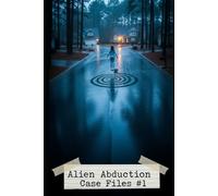 Alien Abduction Case Files #1: First Contact (Cosmic Conspiracy Archives)