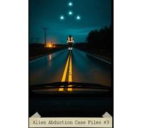 Alien Abduction Case Files #3: Hostility (Cosmic Conspiracy Archives)