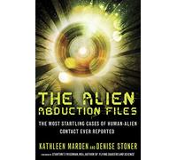Alien Abduction Files: The Most Startling Cases of Human Alien Contact Ever Reported
