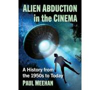Alien Abduction in the Cinema: A History from the 1950s to Today