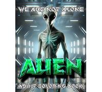 ALIEN Adult Coloring Book Vol 5: WE are Not Alone: 60 Unique Extraterrestrials, Alien Life Forms, and Sci-Fi Creatures (ALIENS: WE ARE NOT ALONE)
