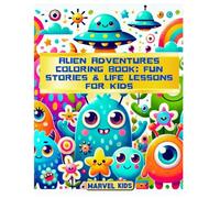 Alien Adventures Coloring Book: Fun Stories & Life Lessons for Kids: Imaginative Coloring Fun with Moral Stories for Kids Aged 5-8