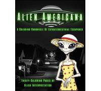 Alien Americana: A Coloring Chronicle Of Extraterrestrial Escapades