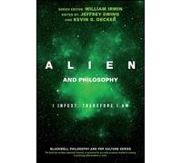 Alien and Philosophy: I Infest, Therefore I Am (The Blackwell Philosophy and Pop Culture Series)