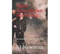 Alien Apocalypse: Surviving: Post-Apocalyptic Survival after Alien Virus