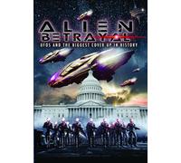 Alien Betrayal: UFOs and the Biggest Cover Up In History [DVD]