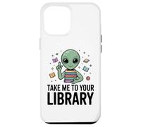 Alien Book Lover Take Me To Your Library SciFi Reading Case for iPhone 12 Pro Max