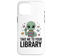 Alien Book Lover Take Me To Your Library SciFi Reading Case for iPhone 16 Pro Max
