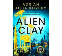 Alien Clay: An incredible journey into the unknown from this acclaimed Arthur C. Clarke Award winner