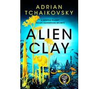 Alien Clay: A mind-bending journey into the unknown from this acclaimed Arthur C. Clarke Award winner (Hardback) - Adrian Tchaikovsky Book