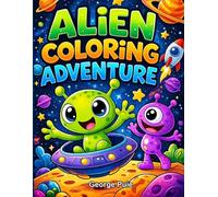 Alien Coloring Adventure: A Fun Space Coloring Book for Kids Ages 4-8 | Cute Aliens, Rockets, Planets and Galactic Adventures | 31 Easy and Fun Coloring Pages