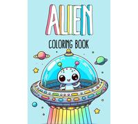 Alien Coloring Book: 40 Creative Illustrations, Party Favor, Theme Birthday Party, Stocking Stuffer, Loot Bag, Sleepover, Ages 3-9