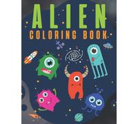 Alien Coloring Book: For Kids Ages 4-8 | Funny Monsters from The Space | Relaxation and Creativity