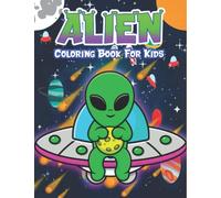 Alien Coloring Book For Kids: Fun and Cute Coloring Pages Filled with Surfer Aliens, Astronaut Aliens, Alien Spaceships and Many More … | Gift for Boys, Girls and Space and Aliens Lovers.
