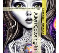 Alien Coloring In: Over 80 unique illustrations for the Science Fiction fan!