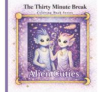 Alien Cuties: The Thirty Minutes Break (The Thirty Minute Break Coloring book series)