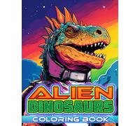 Alien Dinosaurs Coloring Book: Fun and Amazing Coloring Book for Boys Age 8+