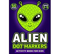 Alien Dot Markers Activity Book for Kids Ages 2-5: Big Fun Screen-Free Space-Themed Dab and Coloring with 55 Easy Pages for Little Hands (Big Dots Space Adventures)