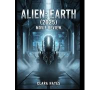 Alien: Earth (2025) Movie Review: Ein vollständiger Leitfaden mit Einblicken hinter die Kulissen, Produktionsdramen und den nächsten Schritten