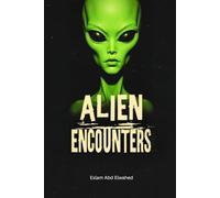 Alien Encounters: 100 True Stories of First Contact and Cosmic Horror (Sci-Fi & Fantasy)