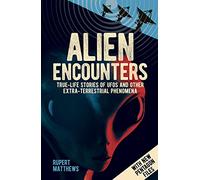 Alien Encounters: True-Life Stories of UFOs and other Extra-Terrestrial Phenomena. With New Pentagon Files
