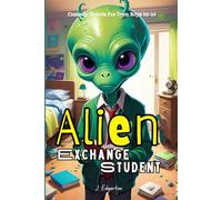 Alien Exchange Student: comedy novels for teen boys 10-14: How to Survive Middle School with Tentacles and Zero Chill