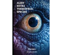 Alien Extra Terrestrial Species Volume 1: A Comprehensive Field Guide to 66 Extraterrestrial & Interdimensional Species, Their Agendas, Technologies, ... Protocols (Cosmic Conspiracy Archives)