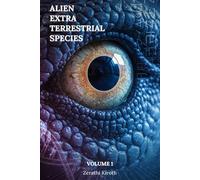 Alien Extra Terrestrial Species Volume 1: A Comprehensive Field Guide to 66 Extraterrestrial & Interdimensional Species, Their Agendas, Technologies, ... Protocols (Cosmic Conspiracy Archives)