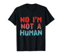 Alien Fun Funny Aliens Quotes Text Funny No I’m Not A Human T-Shirt