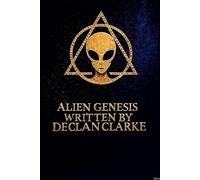 Alien Genesis: Humanity’s Hidden Architects