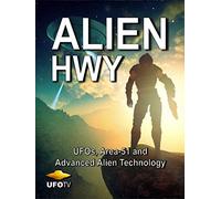 Alien Highway - UFOs, Area 51 and Advanced Alien Technology