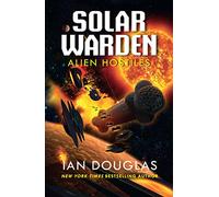 Alien Hostiles: AN EPIC ADVENTURE FROM THE MASTER OF MILITARY SCIENCE FICTION: Book 2 (Solar Warden)