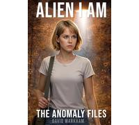 Alien I Am: The Anomaly Files