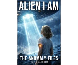Alien I Am: The Anomaly Files
