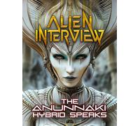 Alien Interview: The Anunnaki Hybrid Speaks