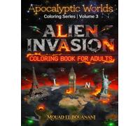 Alien Invasion Coloring Book for Adults: 50 UFO & Extraterrestrial Coloring Pages: Dark Sci-Fi Coloring Pages Featuring Alien Creatures, UFO Attacks, ... Stress Relief Art (Apocalyptic Worlds Series)