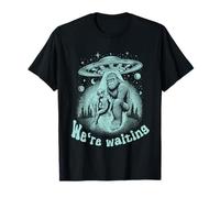 Alien Invasion Day Alien No-Show, Well We're Waiting Bigfoot T-Shirt