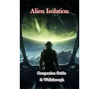 Alien Isolation Companion Guide & Walkthrough