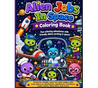 Alien Jobs In Space Coloring Book: Fun coloring adventures with friendly aliens working in space! Features simple, easy-to-color pages with cute ... chefs, pilots, librarians and more.