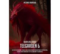 ALIEN LIFE SERIES. TEEGARDEN b: Life in the universe. Visual guide and detailed description of expeditions, ecology, and exobiology of the exoplanet Teegarden b