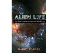 Alien Life : The Search For Extraterrestrials And Beyond