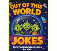 "Alien LOLs: 200 Out-of-This-World Jokes for Kids": A Hilarious Joke Book Packed with Space, UFOs, and Cosmic Laughs for Kids Ages 6-12