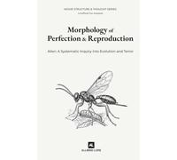 Alien: Morphology of Perfection and Reproduction: A Systematic Inquiry into Evolution and Terror (Unofficial Fan Analysis)
