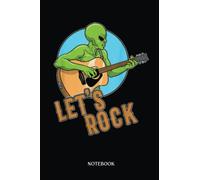 Alien Notebook: Alien Musican Let'S Rock Guitarist Guitar Ufo | Alien Journal, Lined Journal Ufo, Ufo Journal, Lined Journal Alien, Size 6 X 9", 120 Pages.