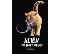 Alien Notebook: Alien The Short Version Funny | Alien Journal, Lined Journal Ufo, Ufo Journal, Lined Journal Alien, Size 6 X 9", 120 Pages.